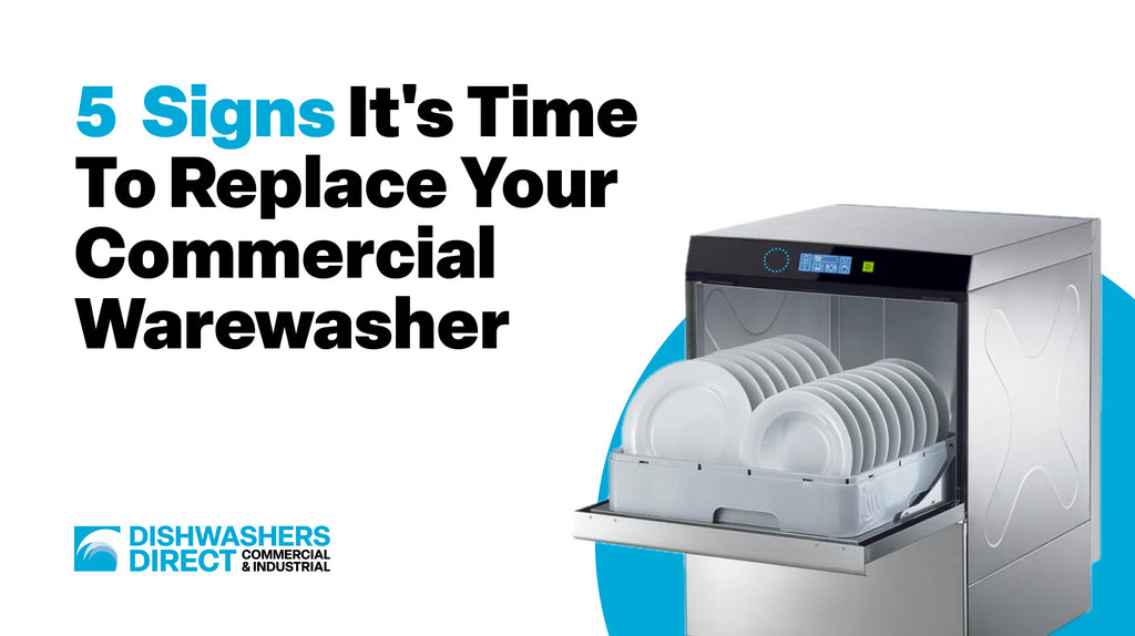 5 Signs it’s Time to Replace Your Commercial Warewasher