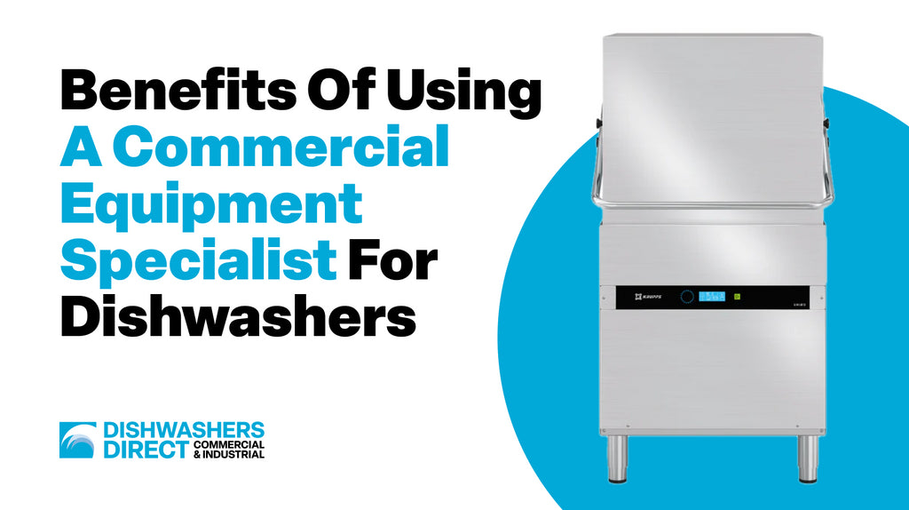 Why Use A Commercial Equipment Specialist To Purchase Your Commercial Dishwasher