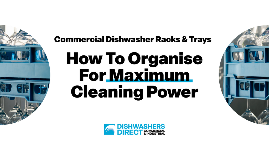 Commercial Dishwasher Racks & Trays: How to Organise for Maximum Cleaning Power