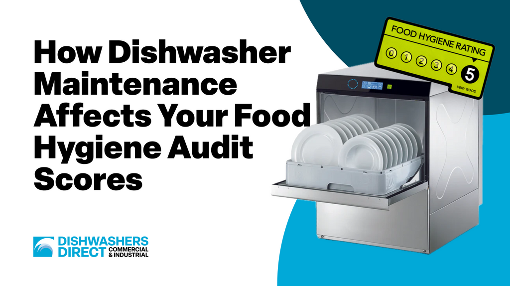How Dishwasher Maintenance Affects Your Food Hygiene Audit Scores
