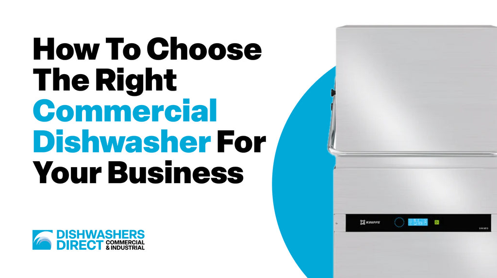 How To Choose The Right Commercial Dishwasher For Your Business