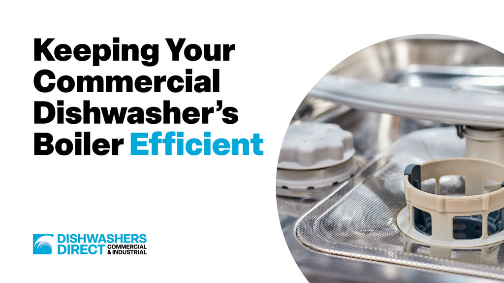 Keeping Your Commercial Dishwasher’s Boiler Efficient
