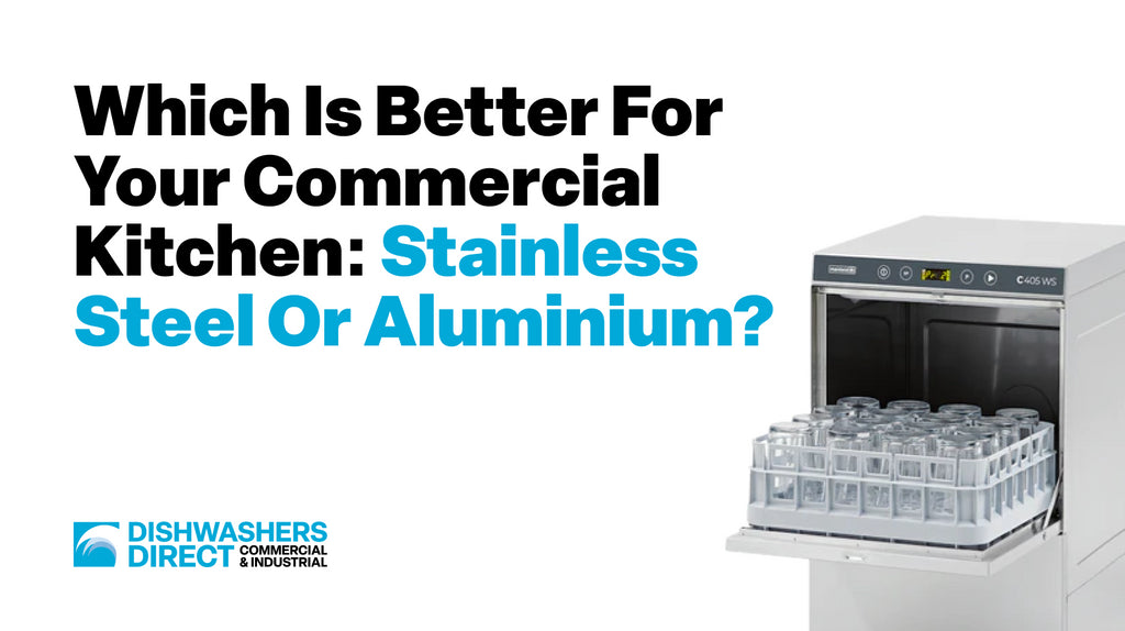 Which is Better for your Commercial Kitchen: Stainless Steel or Aluminium?