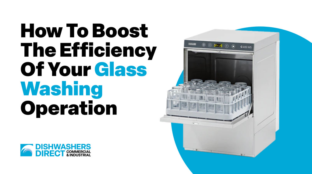How to Boost the Efficiency of your Glass Washing Operation