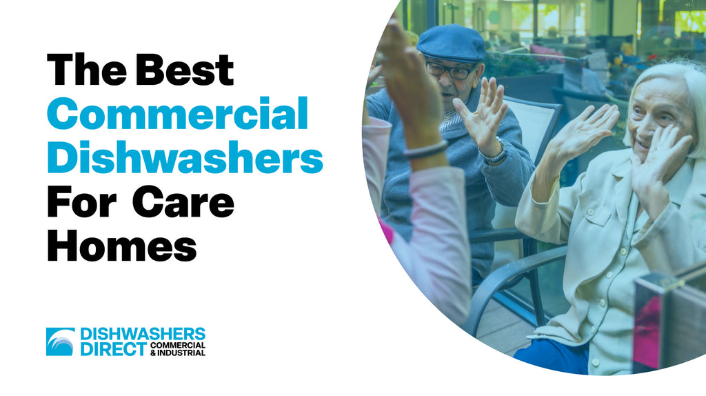 Choosing the Right Dishwasher for Your Care Home